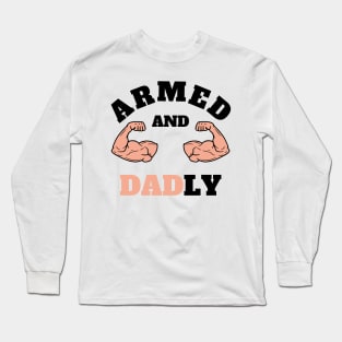ARMED AND DADLY FUNNY FATHER BUFF DAD BOD MUSCLE GYM WORKOUT Street Style Original Design Long Sleeve T-Shirt